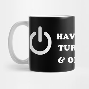 Have You Tried Turning It Off And On Again ? Mug